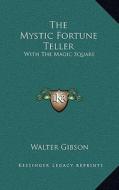 The Mystic Fortune Teller: With the Magic Square di Walter Gibson edito da Kessinger Publishing