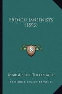 French Jansenists (1893) di Marguerite Tollemache edito da Kessinger Publishing
