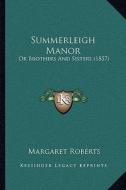 Summerleigh Manor: Or Brothers and Sisters (1857) di Margaret Roberts edito da Kessinger Publishing