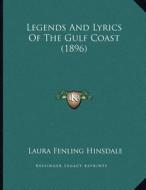 Legends and Lyrics of the Gulf Coast (1896) di Laura Fenling Hinsdale edito da Kessinger Publishing