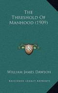 The Threshold of Manhood (1909) di William James Dawson edito da Kessinger Publishing