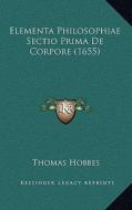 Elementa Philosophiae Sectio Prima de Corpore (1655) di Thomas Hobbes edito da Kessinger Publishing