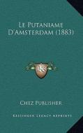 Le Putaniame D'Amsterdam (1883) di Chez Publisher edito da Kessinger Publishing