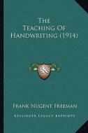 The Teaching of Handwriting (1914) di Frank Nugent Freeman edito da Kessinger Publishing