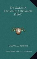 de Galatia Provincia Romana (1867) di Georges Perrot edito da Kessinger Publishing