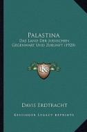 Palastina: Das Land Der Judischen Gegenwart Und Zukunft (1920) di Davis Erdtracht edito da Kessinger Publishing