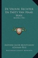 de Vrouw, Rechter En Party Van Haar Man: Blyspel (1781) di Antoine Jacob Montfleury, Adriaan Peys edito da Kessinger Publishing