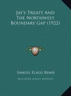 Jay's Treaty and the Northwest Boundary Gap (1922) di Samuel Flagg Bemis edito da Kessinger Publishing