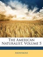 The American Naturalist, Volume 5 di Anonymous edito da Nabu Press