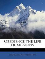 Obedience the life of missions di Thomas Smyth edito da Nabu Press