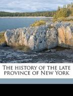 The History Of The Late Province Of New York di W. Smith edito da Nabu Press