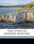 The Study Of Modern Painting di Margaret Steele Anderson edito da Nabu Press