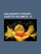Galignani's Literary Gazette Volume N . 13 di Books Group edito da Rarebooksclub.com