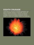 Eighth Crusade: Christians Of The Eighth di Source Wikipedia edito da Books LLC, Wiki Series