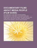 Documentary Films about Media People (Film Guide): Documentary Films about Entertainers, Documentary Films about Film Directors and Producers di Source Wikipedia edito da Books LLC, Wiki Series
