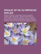 Spanje Op De Olympische Spelen: Spaans O di Bron Wikipedia edito da Books LLC, Wiki Series
