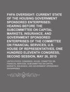 Fhfa Oversight: Current State Of The Housing Government Sponsored Enterprises: Hearing Before The Subcommittee On Capital Markets, Insurance di United States Congressional House, Anonymous edito da Books Llc, Reference Series