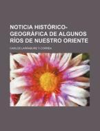 Noticia Historico-geografica De Algunos Rios De Nuestro Oriente di Carlos Larrabure y. Correa edito da General Books Llc
