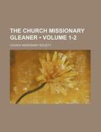 The Church Missionary Gleaner (volume 1-2) di Church Missionary Society edito da General Books Llc