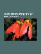 The Thesmophoriazusae of Aristophanes di Books Group edito da Rarebooksclub.com