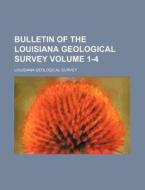 Bulletin of the Louisiana Geological Survey Volume 1-4 di Louisiana Geological Survey edito da Rarebooksclub.com