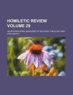 Homiletic Review Volume 29; An International Magazine of Religion, Theology and Philosophy di Books Group edito da Rarebooksclub.com