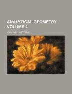 Analytical Geometry Volume 2 di John Radford Young edito da Rarebooksclub.com