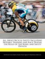All about Bicycle Safety Including Notable Training and Race Deaths, the Rules of the Road, and Safety Devices di Lyle Simon edito da WEBSTER S DIGITAL SERV S