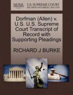 Dorfman (allen) V. U.s. U.s. Supreme Court Transcript Of Record With Supporting Pleadings di Richard J Burke edito da Gale, U.s. Supreme Court Records