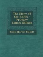 Story of the Fishes di James Newton Baskett edito da Nabu Press