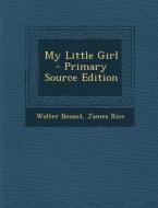 My Little Girl di Walter Besant, James Rice edito da Nabu Press