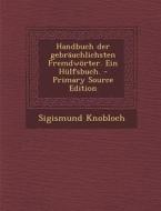 Handbuch Der Gebrauchlichsten Fremdworter. Ein Hulfsbuch. di Sigismund Knobloch edito da Nabu Press