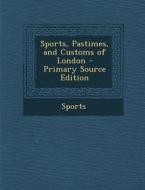 Sports, Pastimes, and Customs of London di Sports edito da Nabu Press