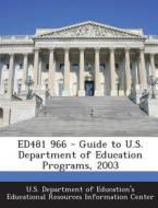 Ed481 966 - Guide To U.s. Department Of Education Programs, 2003 edito da Bibliogov