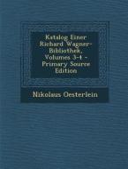 Katalog Einer Richard Wagner-Bibliothek, Volumes 3-4 di Nikolaus Oesterlein edito da Nabu Press