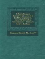 Internationales Privatrecht Nach Dem Einfuhrungsgesetze Zum Burgerlichen Gesetzbuche di Hermann Habicht, Max Greiff edito da Nabu Press