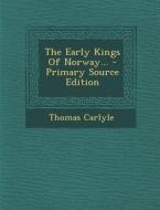 The Early Kings of Norway... di Thomas Carlyle edito da Nabu Press