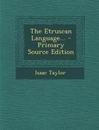 The Etruscan Language... di Isaac Taylor edito da Nabu Press