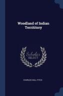 Woodland Of Indian Territitory di CHARLES HALL FITCH edito da Lightning Source Uk Ltd