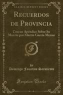 Recuerdos De Provincia di Domingo Faustino Sarmiento edito da Forgotten Books