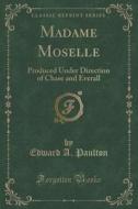 Madame Moselle di Edward a Paulton edito da Forgotten Books