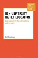 Non-University Higher Education: Geographies of Place, Possibility and Inequality di Holly Henderson edito da BLOOMSBURY ACADEMIC