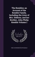 The Kembles; An Account Of The Kemble Family, Including The Lives Of Mrs. Siddons, And Her Brother, John Philip Kemble Volume 1 di Percy Hetherington Fitzgerald edito da Palala Press