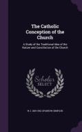 The Catholic Conception Of The Church di W J 1859-1952 Sparrow-Simpson edito da Palala Press