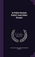 Is Polite Society Polite? And Other Essays di Julia Ward Howe, William Randolph Hearst edito da Palala Press