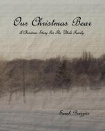 Our Christmas Bear di Sarah Brazytis edito da Blurb