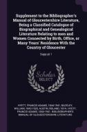 Supplement to the Bibliographer's Manual of Gloucestershire Literature, Being a Classified Catalogue of Biographical and di Francis Adams Hyett, William Bazeley, Roland Austin edito da CHIZINE PUBN