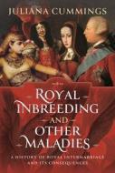 Royal Inbreeding and Other Maladies di Juliana Cummings edito da Pen & Sword Books