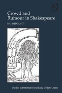 Crowd and Rumour in Shakespeare di Kai Wiegandt edito da Taylor & Francis Ltd