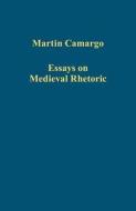 Essays on Medieval Rhetoric di Martin Camargo edito da Routledge